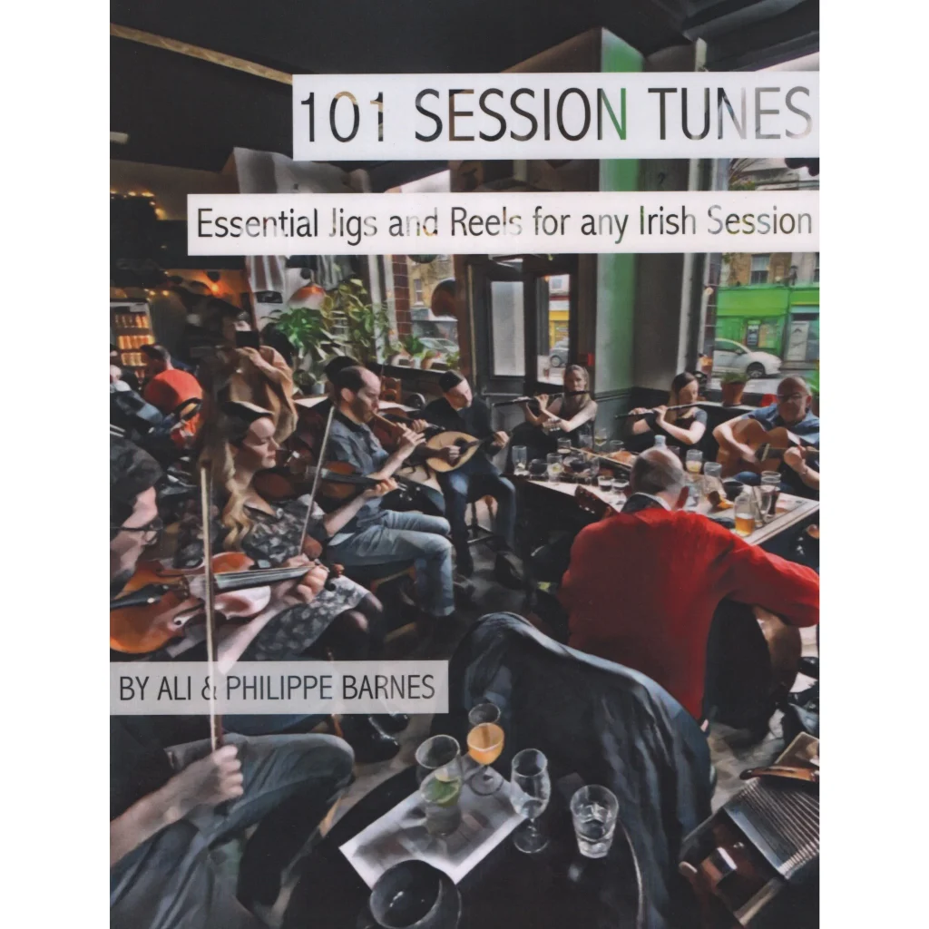 101 Session Tunes: Essential Jigs and Reels for any Irish Session
